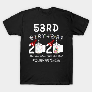 53rd Birthday 2020 The Year When Shit Got Real Quarantined T-Shirt